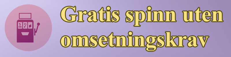 Gratis Spinn Uten Omsetningskrav: Casino Bonus Guide header